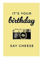 its your birthday say cheese to the camera